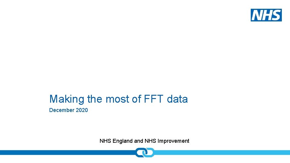 Making the most of FFT data December 2020 NHS England NHS Improvement 