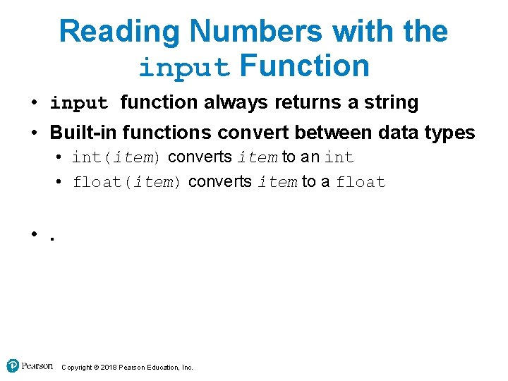 Reading Numbers with the input Function • input function always returns a string •