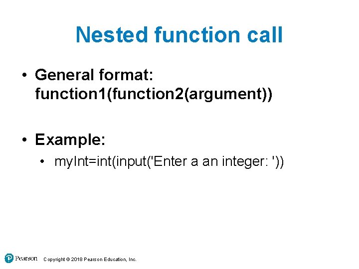 Nested function call • General format: function 1(function 2(argument)) • Example: • my. Int=int(input('Enter