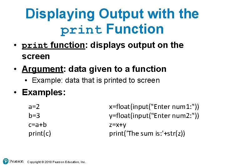 Displaying Output with the print Function • print function: displays output on the screen