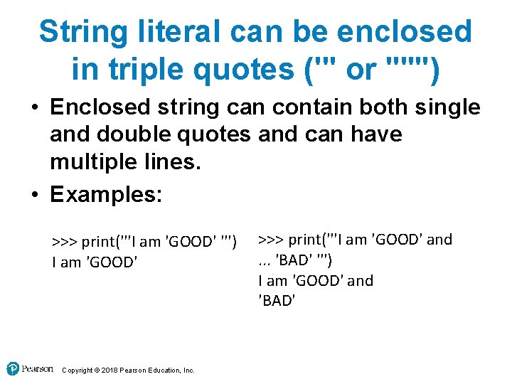 String literal can be enclosed in triple quotes (''' or """) • Enclosed string