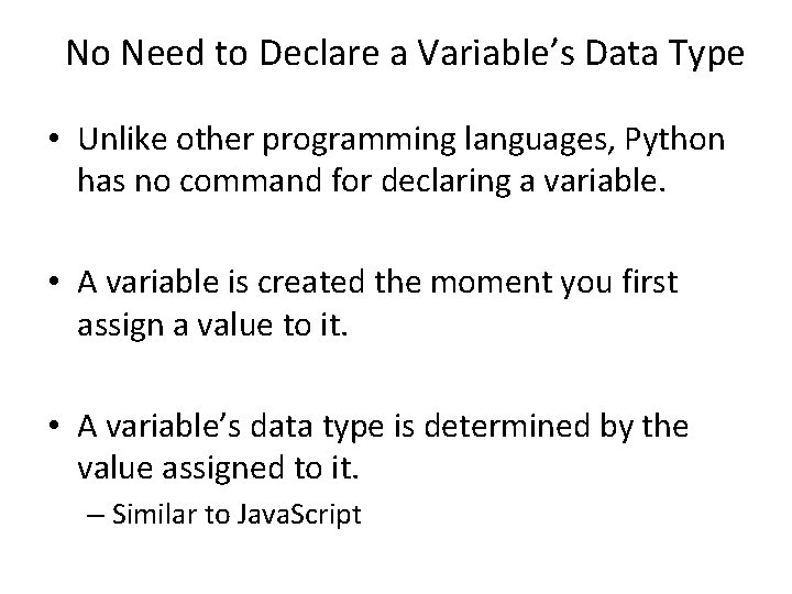 No Need to Declare a Variable’s Data Type • Unlike other programming languages, Python