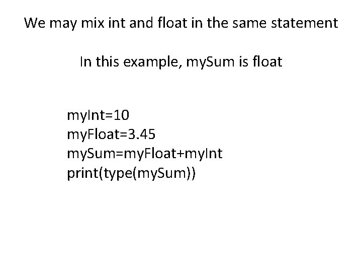 We may mix int and float in the same statement In this example, my.
