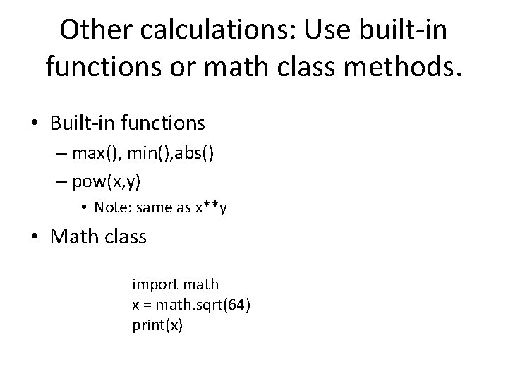 Other calculations: Use built-in functions or math class methods. • Built-in functions – max(),