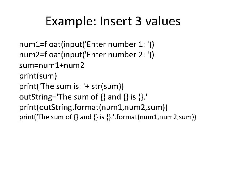 Example: Insert 3 values num 1=float(input('Enter number 1: ')) num 2=float(input('Enter number 2: '))