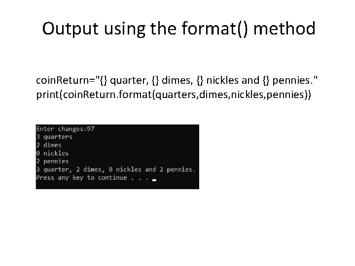 Output using the format() method coin. Return="{} quarter, {} dimes, {} nickles and {}