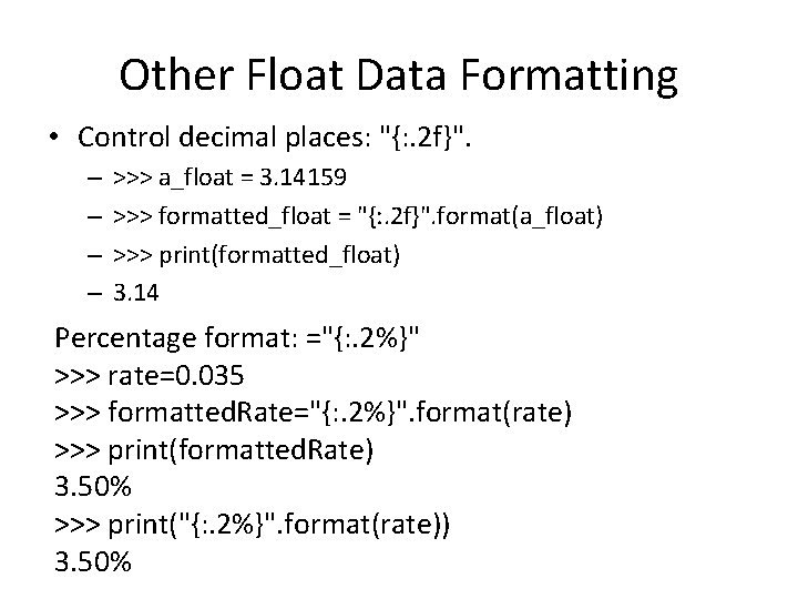 Other Float Data Formatting • Control decimal places: "{: . 2 f}". – –