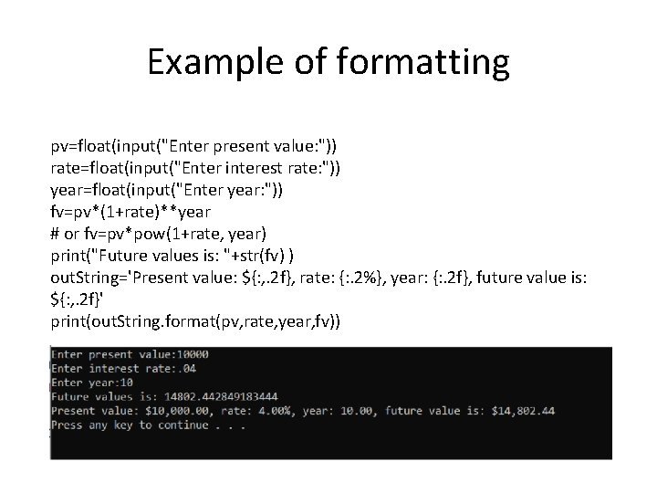 Example of formatting pv=float(input("Enter present value: ")) rate=float(input("Enter interest rate: ")) year=float(input("Enter year: "))
