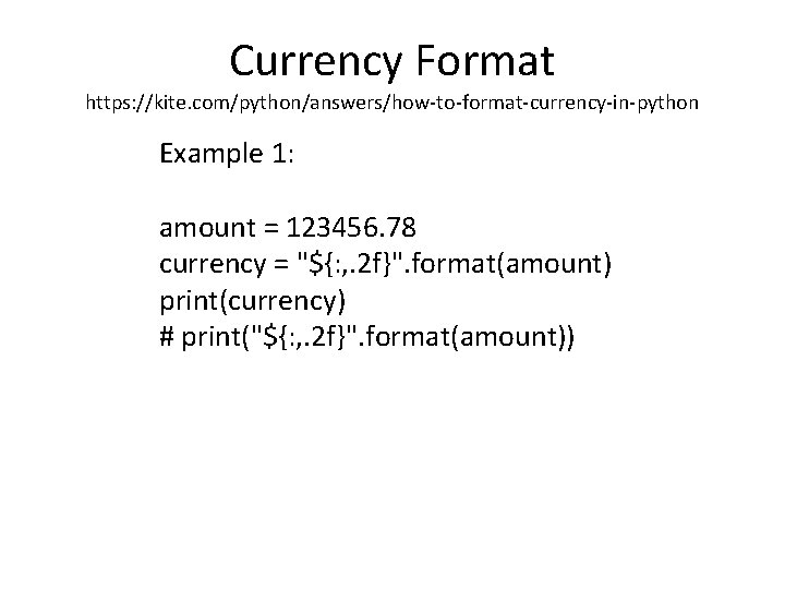 Currency Format https: //kite. com/python/answers/how-to-format-currency-in-python Example 1: amount = 123456. 78 currency = "${: