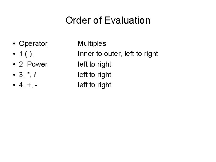 Order of Evaluation • • • Operator 1() 2. Power 3. *, / 4.