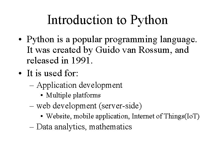 Introduction to Python • Python is a popular programming language. It was created by