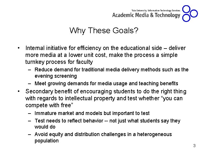 Why These Goals? • Internal initiative for efficiency on the educational side – deliver