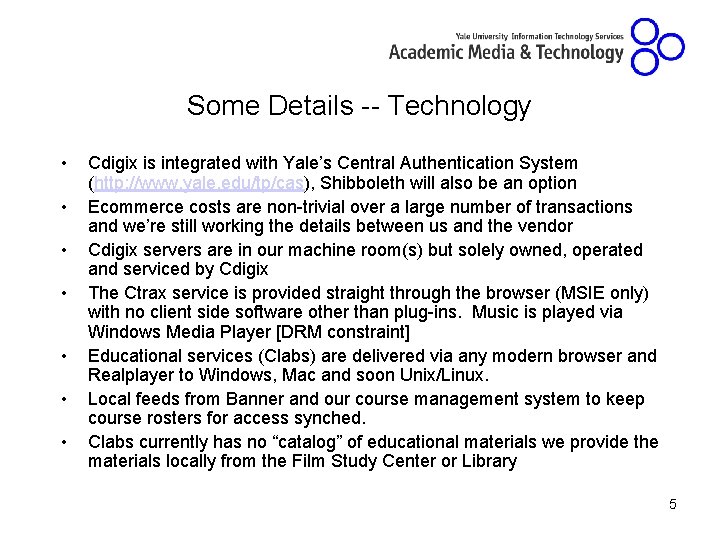Some Details -- Technology • • Cdigix is integrated with Yale’s Central Authentication System