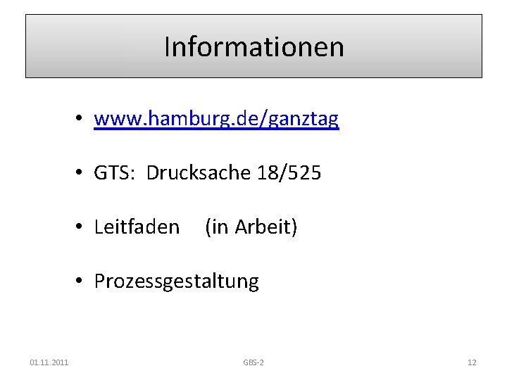 Informationen • www. hamburg. de/ganztag • GTS: Drucksache 18/525 • Leitfaden (in Arbeit) •