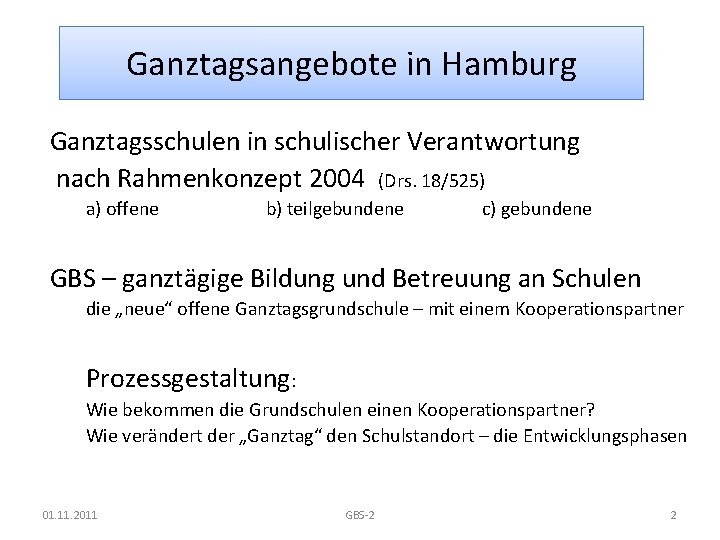 Ganztagsangebote in Hamburg Ganztagsschulen in schulischer Verantwortung nach Rahmenkonzept 2004 (Drs. 18/525) a) offene