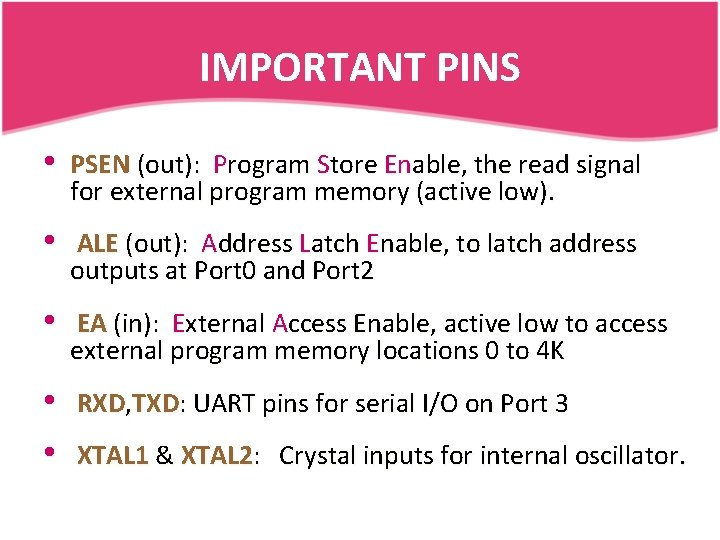 IMPORTANT PINS • PSEN (out): Program Store Enable, the read signal for external program