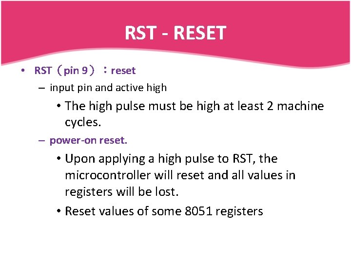 RST - RESET • RST（pin 9）：reset – input pin and active high • The