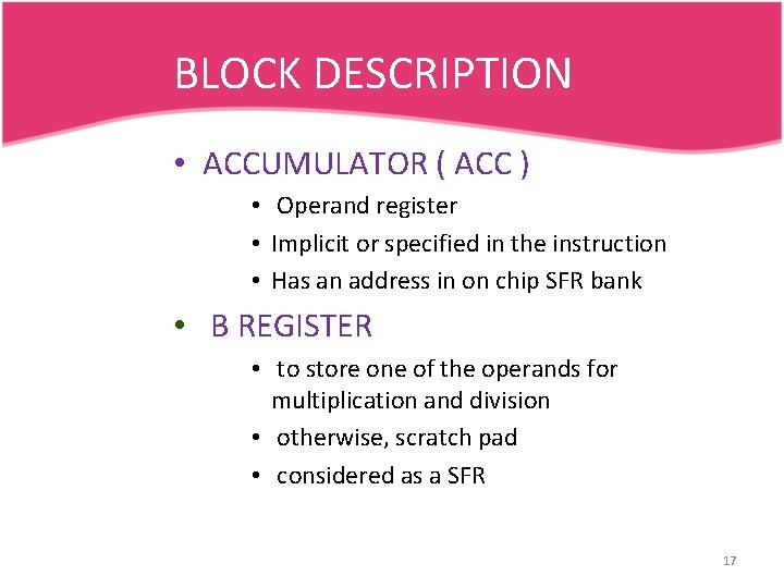 BLOCK DESCRIPTION • ACCUMULATOR ( ACC ) • Operand register • Implicit or specified