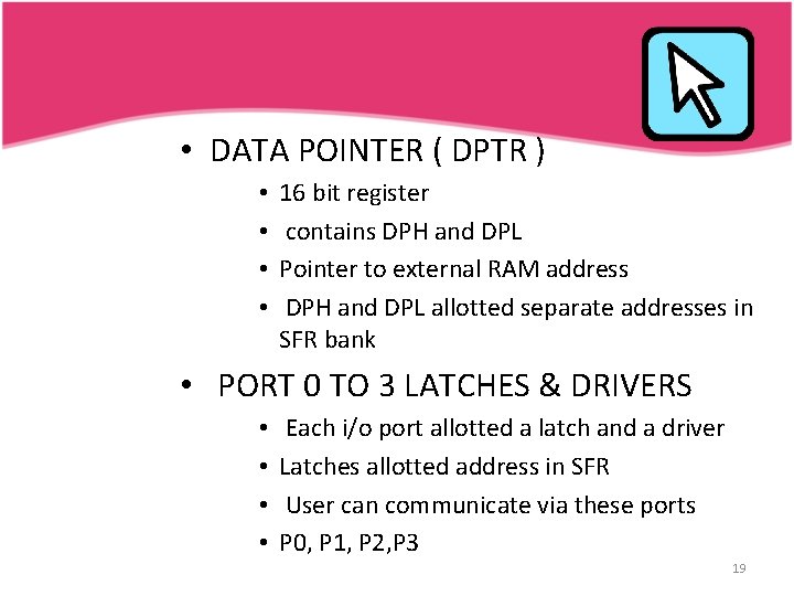  • DATA POINTER ( DPTR ) • • 16 bit register contains DPH