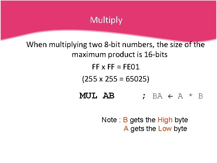 Multiply When multiplying two 8 -bit numbers, the size of the maximum product is