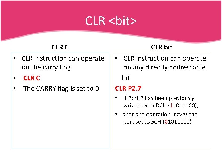 CLR <bit> CLR C CLR bit • CLR instruction can operate on the carry