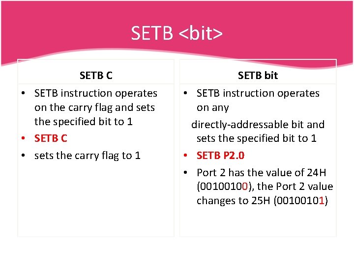 SETB <bit> SETB C • SETB instruction operates on the carry flag and sets