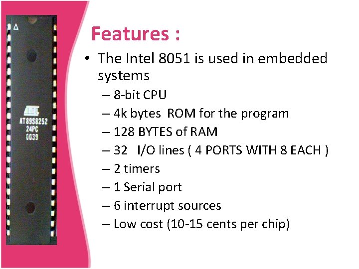 Features : • The Intel 8051 is used in embedded systems – 8 -bit