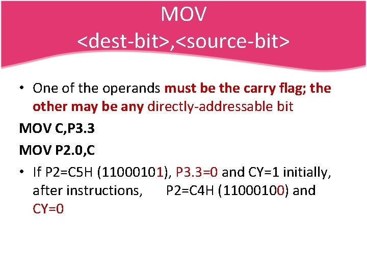 MOV <dest-bit>, <source-bit> • One of the operands must be the carry flag; the