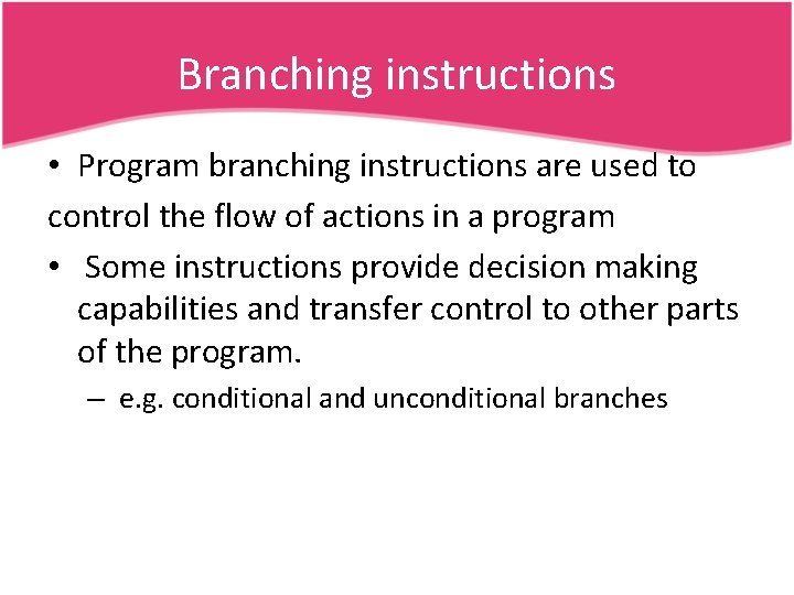 Branching instructions • Program branching instructions are used to control the flow of actions