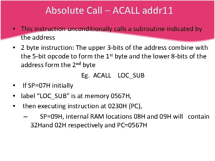 Absolute Call – ACALL addr 11 • This instruction unconditionally calls a subroutine indicated