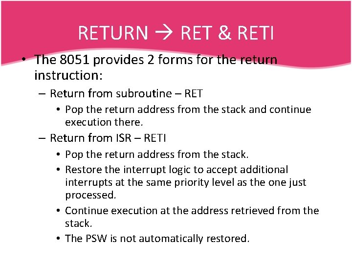 RETURN RET & RETI • The 8051 provides 2 forms for the return instruction: