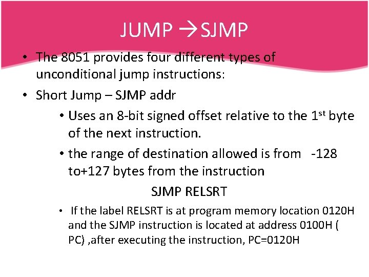 JUMP SJMP • The 8051 provides four different types of unconditional jump instructions: •