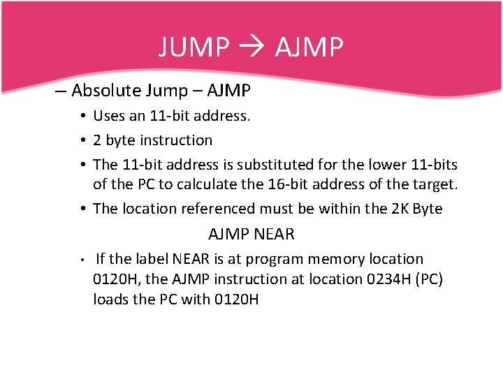 JUMP AJMP – Absolute Jump – AJMP • Uses an 11 -bit address. •