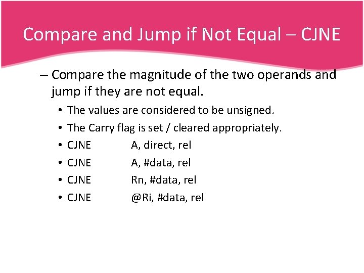 Compare and Jump if Not Equal – CJNE – Compare the magnitude of the