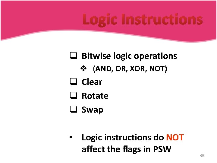 Logic Instructions q Bitwise logic operations v (AND, OR, XOR, NOT) q Clear q