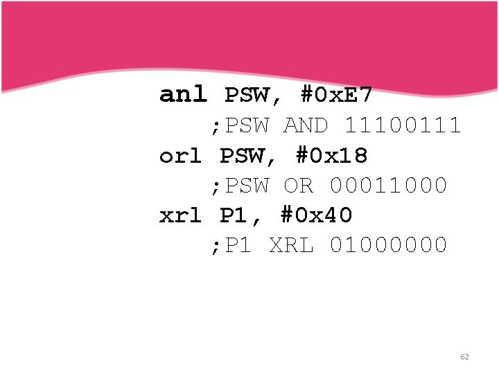 anl PSW, #0 x. E 7 ; PSW AND 11100111 orl PSW, #0 x