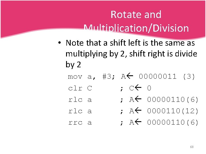 Rotate and Multiplication/Division • Note that a shift left is the same as multiplying