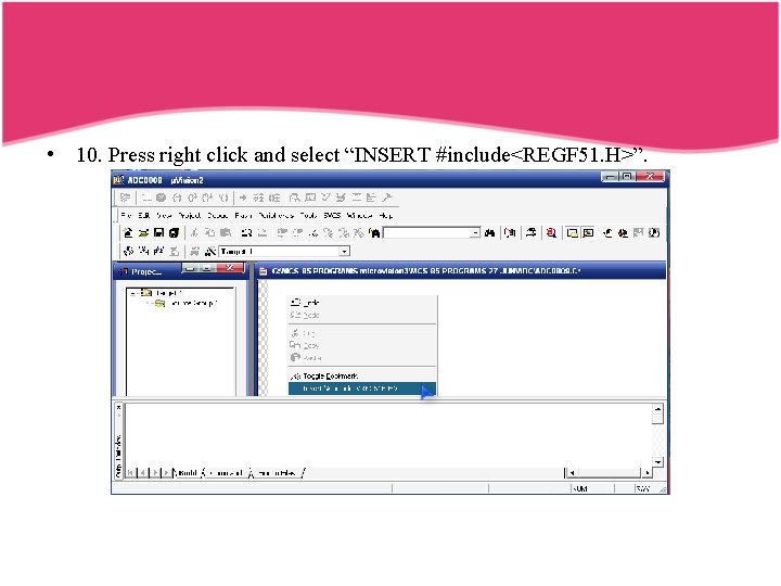  • 10. Press right click and select “INSERT #include<REGF 51. H>”. 