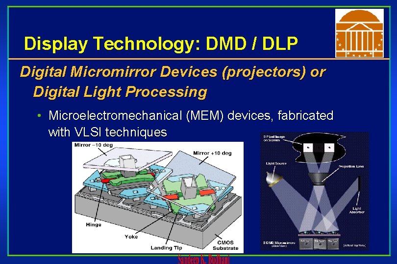 Display Technology: DMD / DLP Digital Micromirror Devices (projectors) or Digital Light Processing •