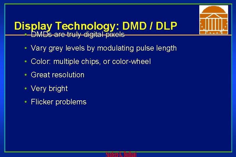 Display Technology: DMD / DLP • DMDs are truly digital pixels • Vary grey