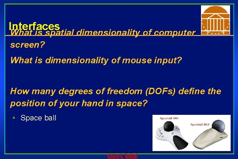 Interfaces What is spatial dimensionality of computer screen? What is dimensionality of mouse input?