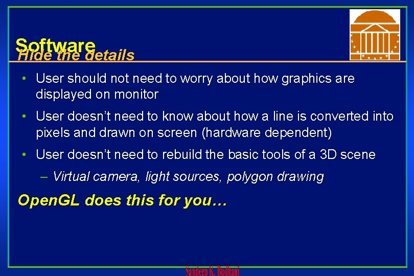 Software Hide the details • User should not need to worry about how graphics