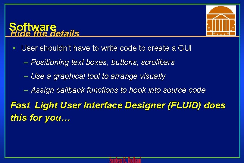 Software Hide the details • User shouldn’t have to write code to create a