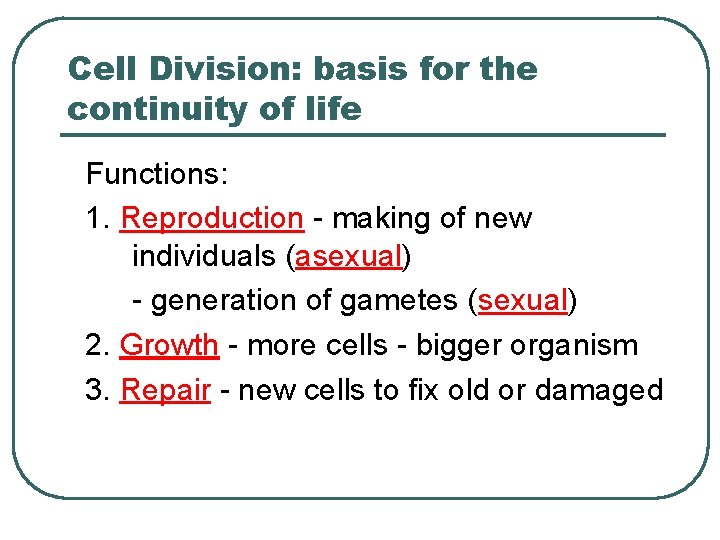 Cell Division: basis for the continuity of life Functions: 1. Reproduction - making of