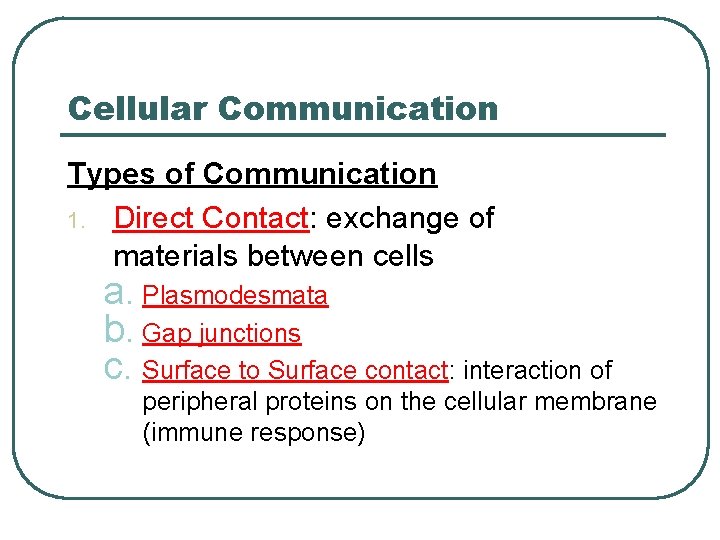 Cellular Communication Types of Communication 1. Direct Contact: exchange of materials between cells a.