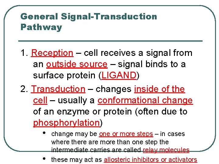 General Signal-Transduction Pathway 1. Reception – cell receives a signal from an outside source