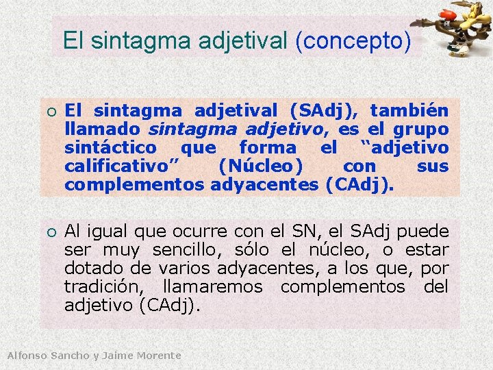 El sintagma adjetival (concepto) ¡ El sintagma adjetival (SAdj), también llamado sintagma adjetivo, es