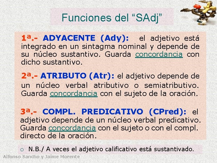 Funciones del “SAdj” 1ª. - ADYACENTE (Ady): el adjetivo está integrado en un sintagma