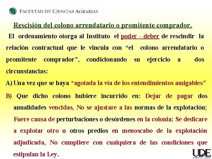 Rescisión del colono arrendatario o promitente comprador. El ordenamiento otorga al Instituto el poder Rescisión del colono arrendatario o promitente comprador. El ordenamiento otorga al Instituto el poder