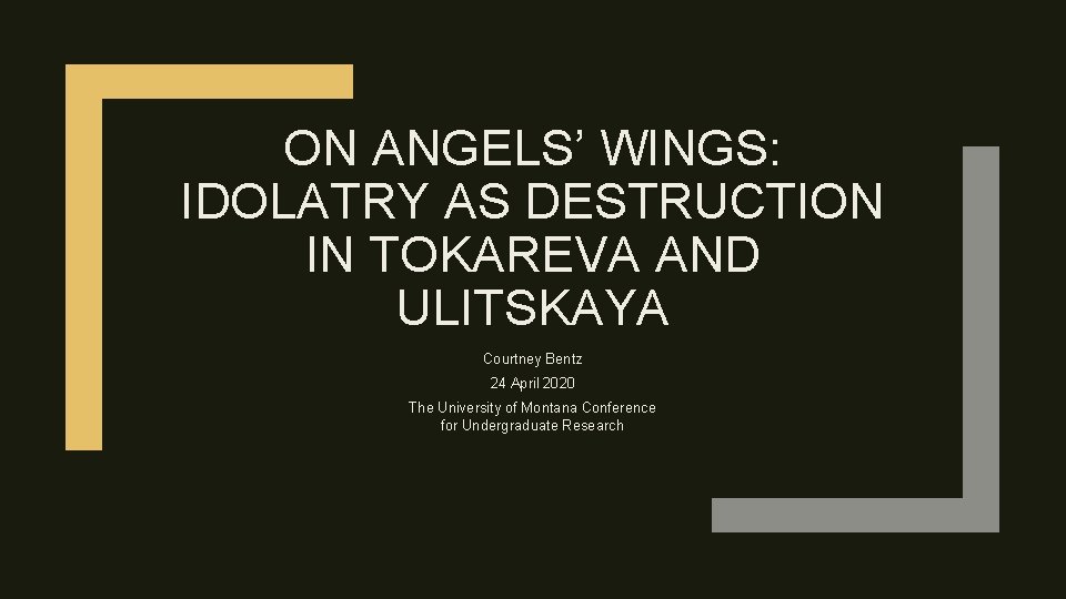 ON ANGELS’ WINGS: IDOLATRY AS DESTRUCTION IN TOKAREVA AND ULITSKAYA Courtney Bentz 24 April